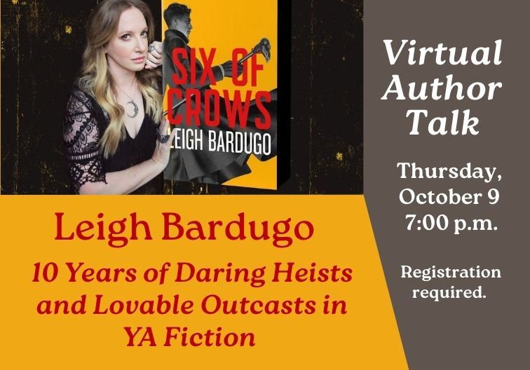 Virtual author talk with author Leigh Bardugo  on October 9 at 7:00 pm