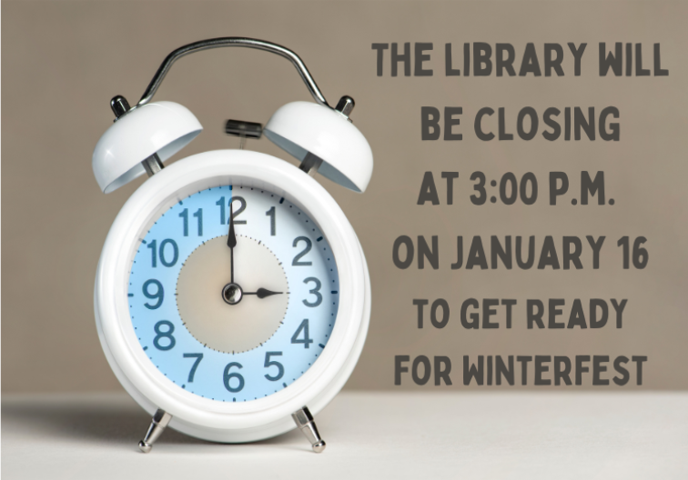 Library closing at 3:00 pm on January 16 to get ready for WInterfest